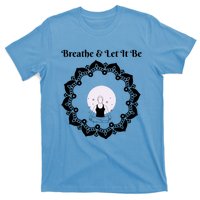 Just Breathe And Let It Be Inhale Exhale Gift T-Shirt