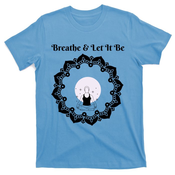 Just Breathe And Let It Be Inhale Exhale Gift T-Shirt