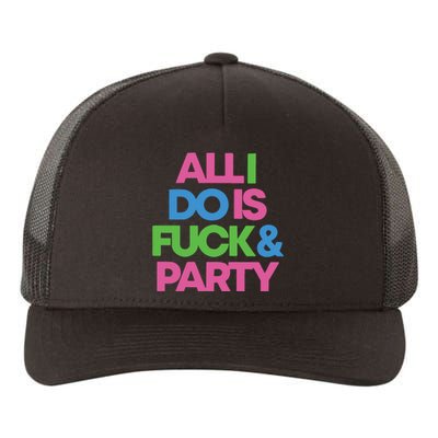 Joe Bones All I Do Is Fuck And Party Yupoong Adult 5-Panel Trucker Hat