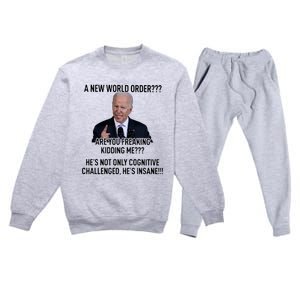 Joe Biden A New World Order Are You Feaking Kidding Me He’S Not Only Cognitive S Premium Crewneck Sweatsuit Set