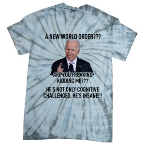 Joe Biden A New World Order Are You Feaking Kidding Me He’S Not Only Cognitive S Tie-Dye T-Shirt