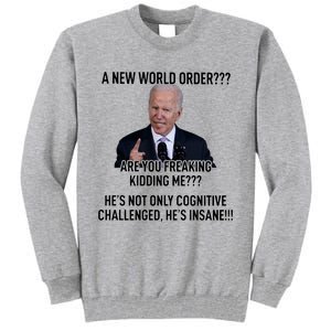 Joe Biden A New World Order Are You Feaking Kidding Me He’S Not Only Cognitive S Tall Sweatshirt