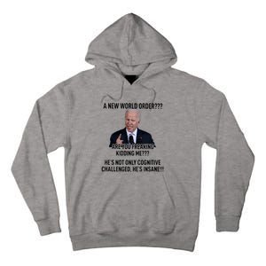 Joe Biden A New World Order Are You Feaking Kidding Me He’S Not Only Cognitive S Tall Hoodie