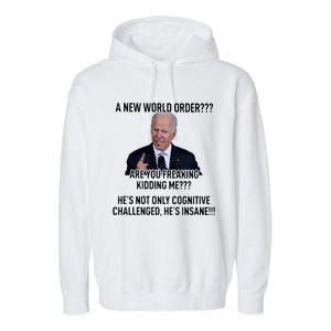 Joe Biden A New World Order Are You Feaking Kidding Me He’S Not Only Cognitive S Garment-Dyed Fleece Hoodie