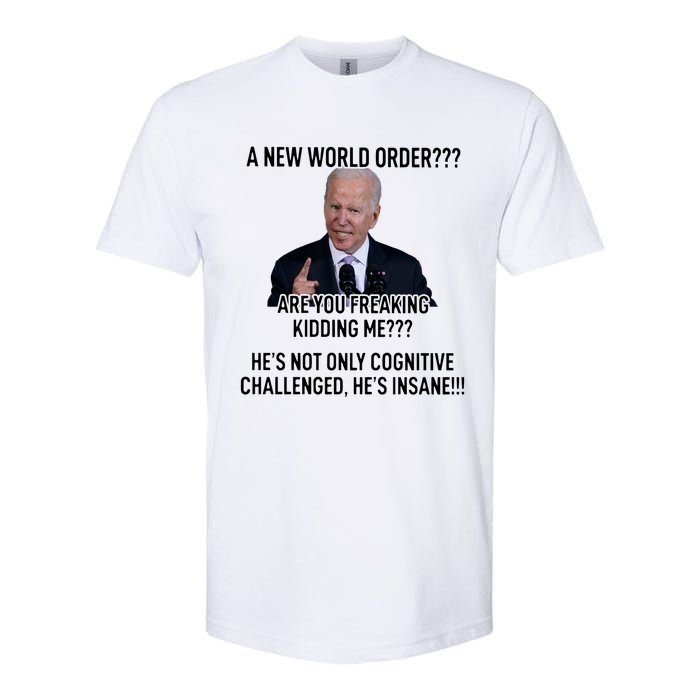 Joe Biden A New World Order Are You Feaking Kidding Me He’S Not Only Cognitive S Softstyle CVC T-Shirt