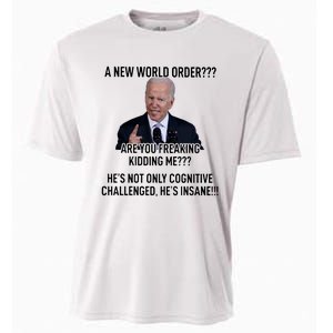 Joe Biden A New World Order Are You Feaking Kidding Me He’S Not Only Cognitive S Cooling Performance Crew T-Shirt