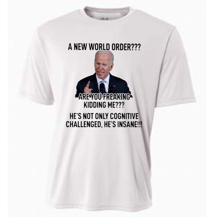 Joe Biden A New World Order Are You Feaking Kidding Me He’S Not Only Cognitive S Cooling Performance Crew T-Shirt