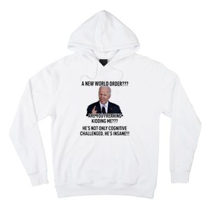 Joe Biden A New World Order Are You Feaking Kidding Me He’S Not Only Cognitive S Hoodie