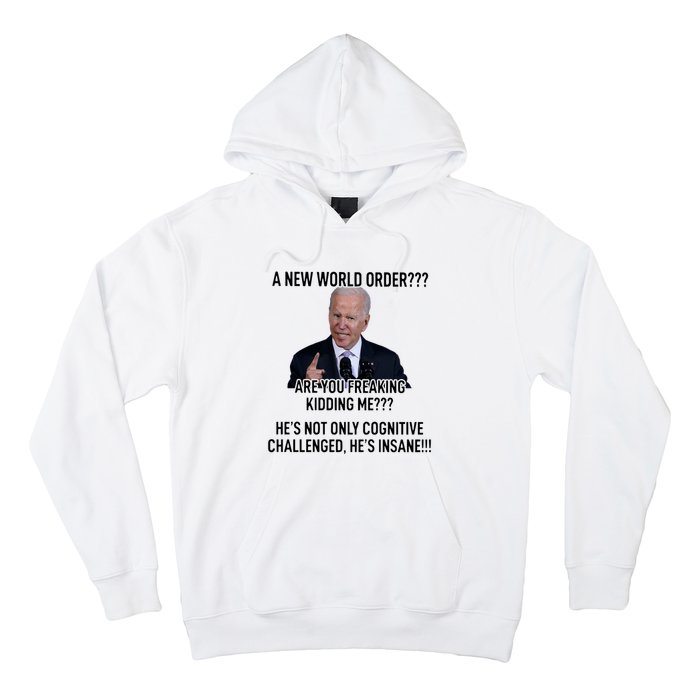 Joe Biden A New World Order Are You Feaking Kidding Me He’S Not Only Cognitive S Hoodie