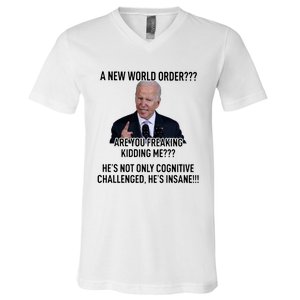 Joe Biden A New World Order Are You Feaking Kidding Me He’S Not Only Cognitive S V-Neck T-Shirt