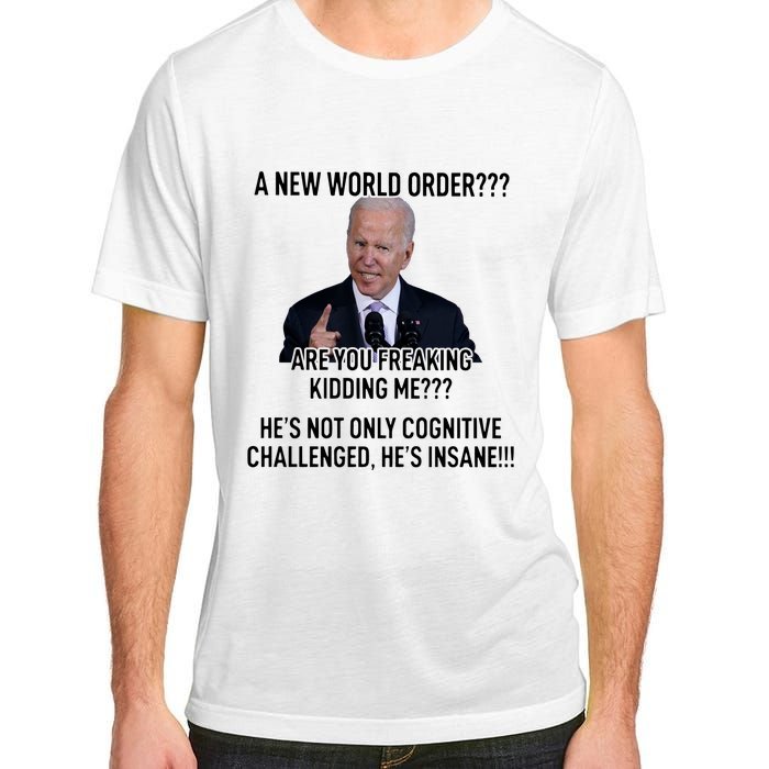 Joe Biden A New World Order Are You Feaking Kidding Me He’S Not Only Cognitive S Adult ChromaSoft Performance T-Shirt