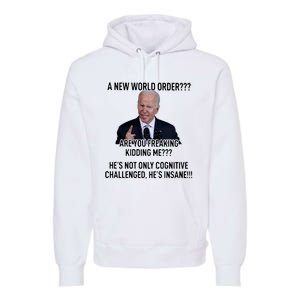 Joe Biden A New World Order Are You Feaking Kidding Me He’S Not Only Cognitive S Premium Hoodie