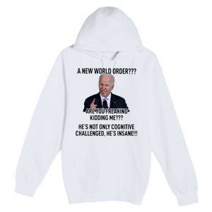 Joe Biden A New World Order Are You Feaking Kidding Me He’S Not Only Cognitive S Premium Pullover Hoodie