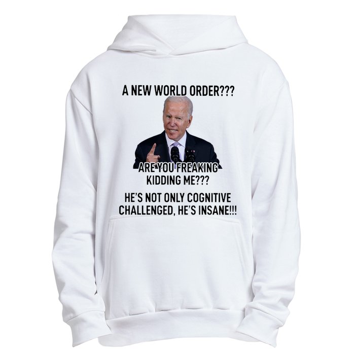 Joe Biden A New World Order Are You Feaking Kidding Me He’S Not Only Cognitive S Urban Pullover Hoodie