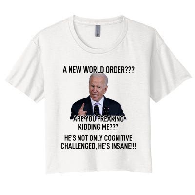 Joe Biden A New World Order Are You Feaking Kidding Me He’S Not Only Cognitive S Women's Crop Top Tee