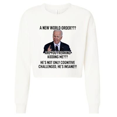 Joe Biden A New World Order Are You Feaking Kidding Me He’S Not Only Cognitive S Cropped Pullover Crew