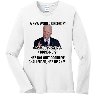 Joe Biden A New World Order Are You Feaking Kidding Me He’S Not Only Cognitive S Ladies Long Sleeve Shirt