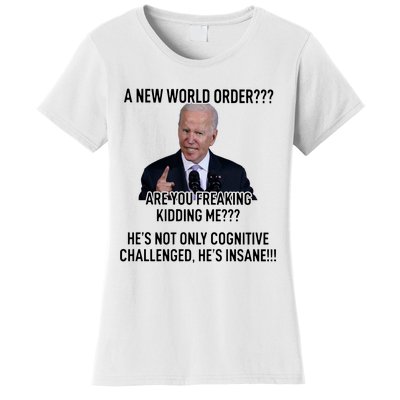 Joe Biden A New World Order Are You Feaking Kidding Me He’S Not Only Cognitive S Women's T-Shirt