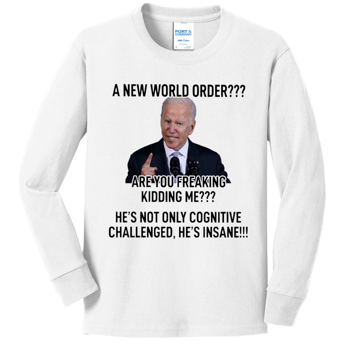 Joe Biden A New World Order Are You Feaking Kidding Me He’S Not Only Cognitive S Kids Long Sleeve Shirt