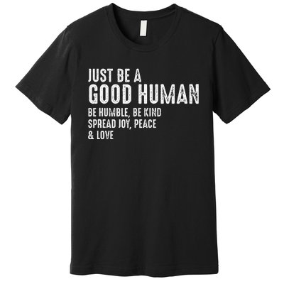 Just Be A Good Human Be Humble Be Kind Spread Joy Premium T-Shirt