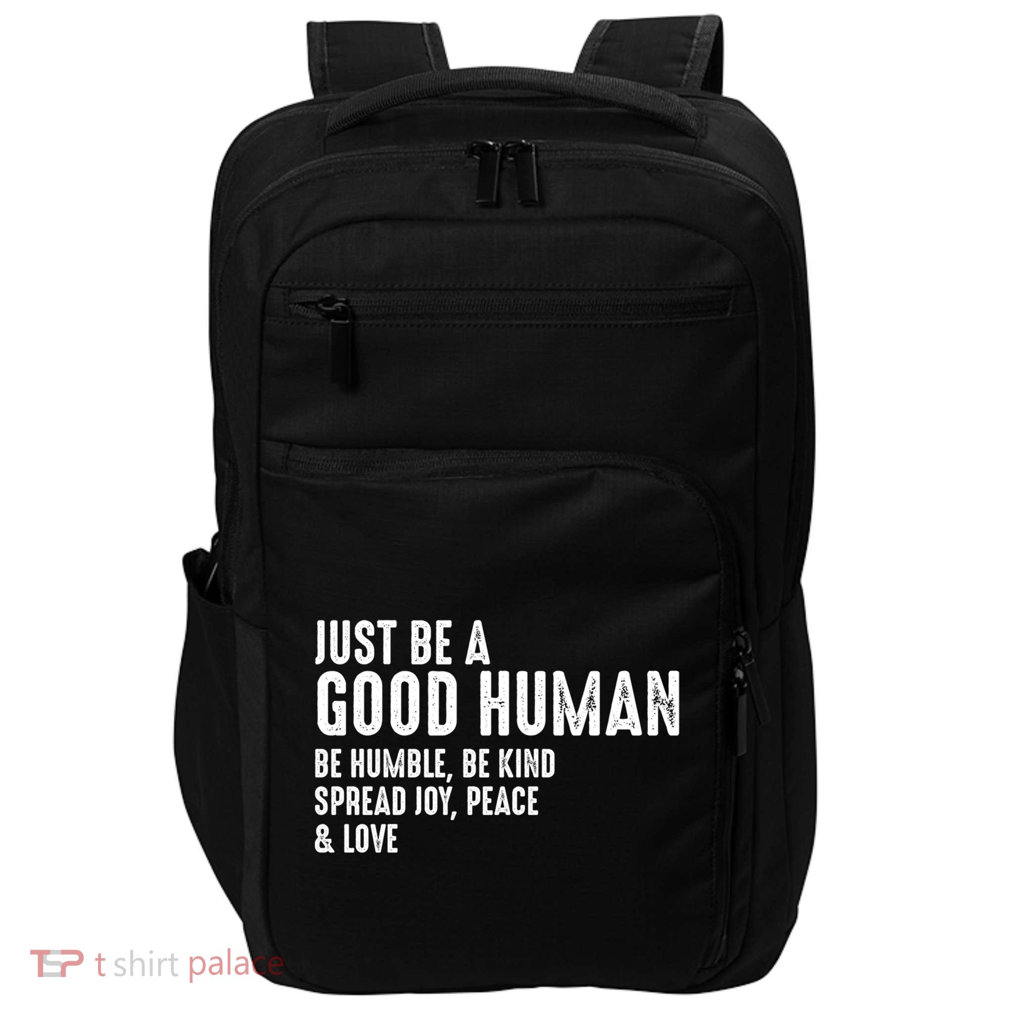 Just Be A Good Human Be Humble Be Kind Spread Joy Gift Impact Tech Backpack