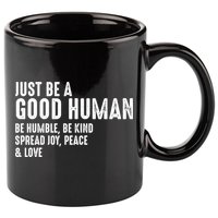 Just Be A Good Human Be Humble Be Kind Spread Joy Gift 11oz C Handle Ceramic Mug