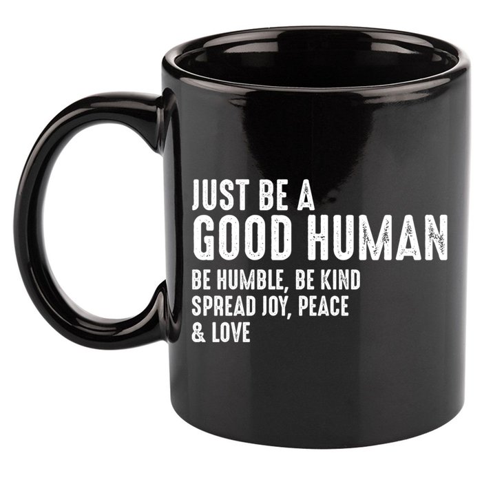 Just Be A Good Human Be Humble Be Kind Spread Joy Gift 11oz C Handle Ceramic Mug