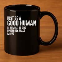 Just Be A Good Human Be Humble Be Kind Spread Joy Gift 11oz C Handle Ceramic Mug