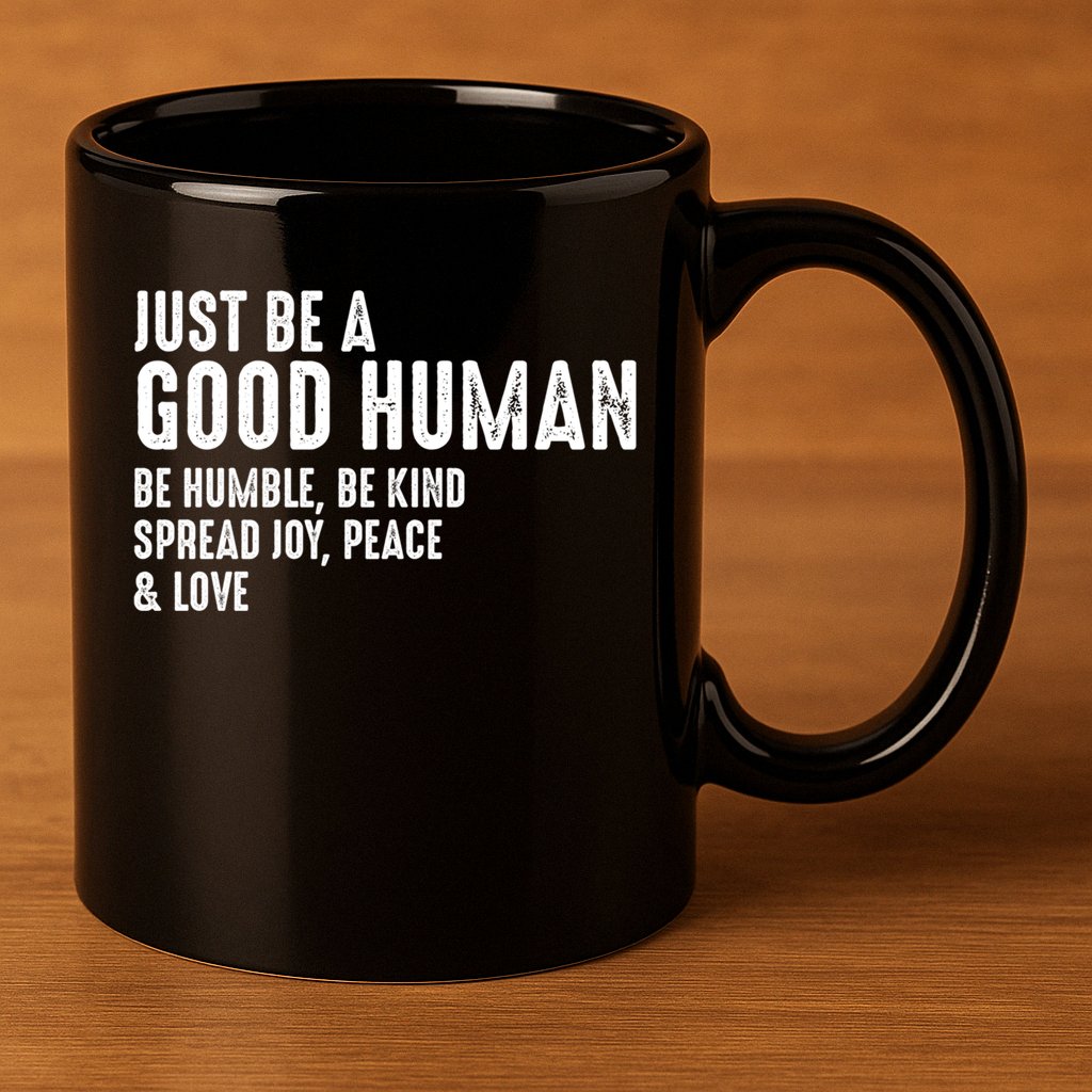 Just Be A Good Human Be Humble Be Kind Spread Joy Gift 11oz C Handle Ceramic Mug