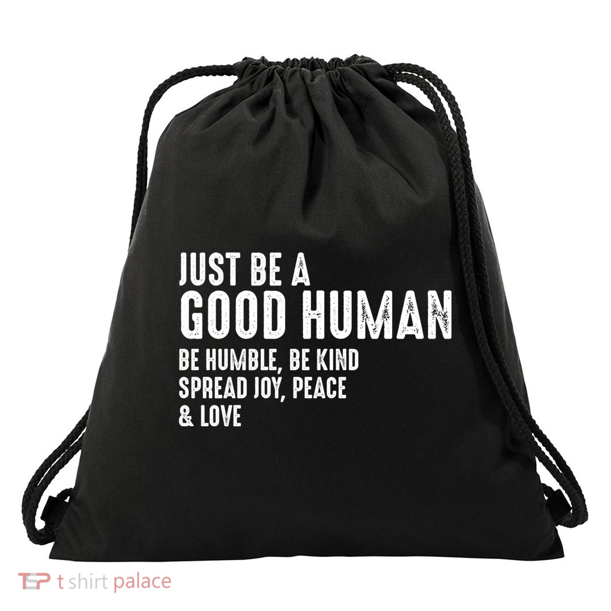 Just Be A Good Human Be Humble Be Kind Spread Joy Gift Drawstring Bag