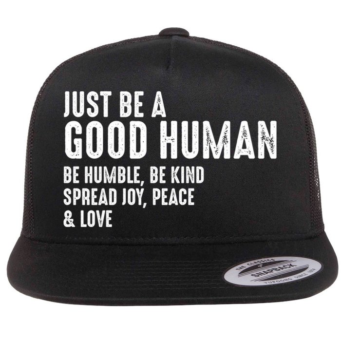 Just Be A Good Human Be Humble Be Kind Spread Joy Gift Flat Bill Trucker Hat
