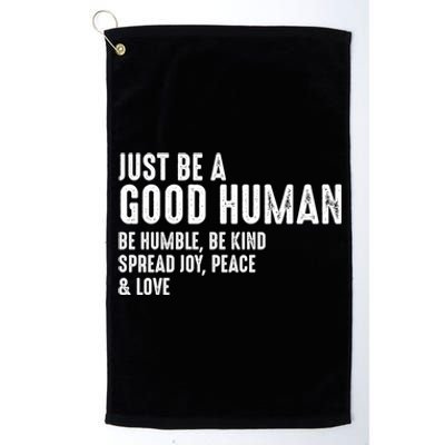 Just Be A Good Human Be Humble Be Kind Spread Joy Gift Platinum Collection Golf Towel