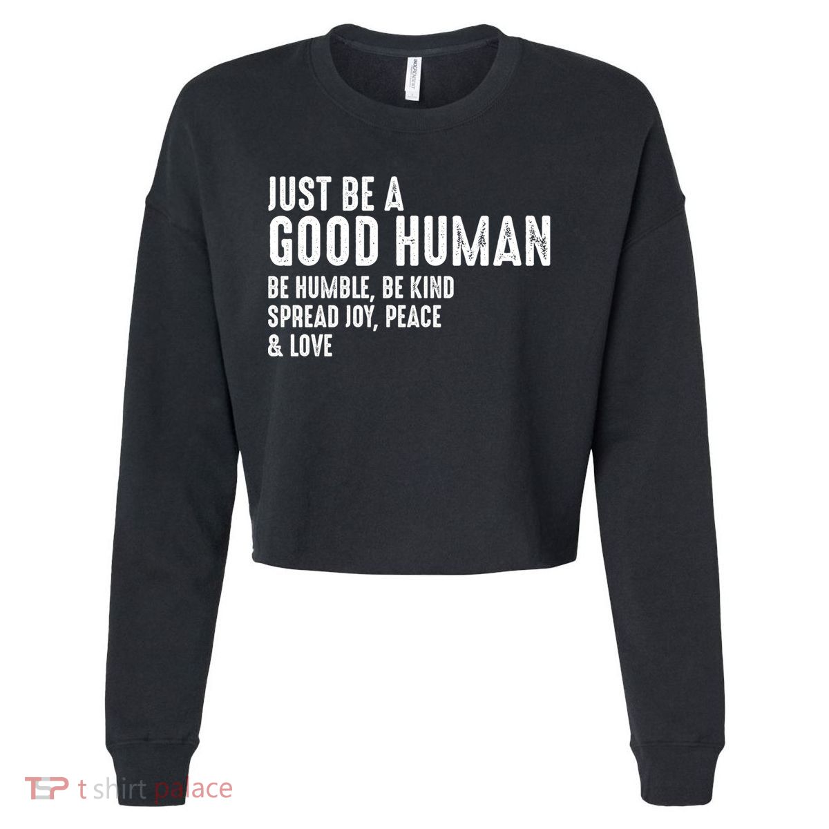 Just Be A Good Human Be Humble Be Kind Spread Joy Gift Cropped Pullover Crew