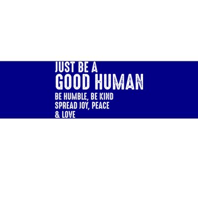 Just Be A Good Human Be Humble Be Kind Spread Joy Gift Bumper Sticker