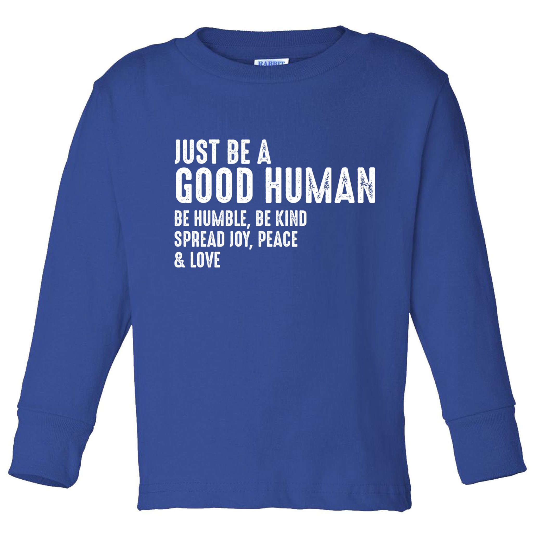 Just Be A Good Human Be Humble Be Kind Spread Joy Gift Toddler Long Sleeve Shirt