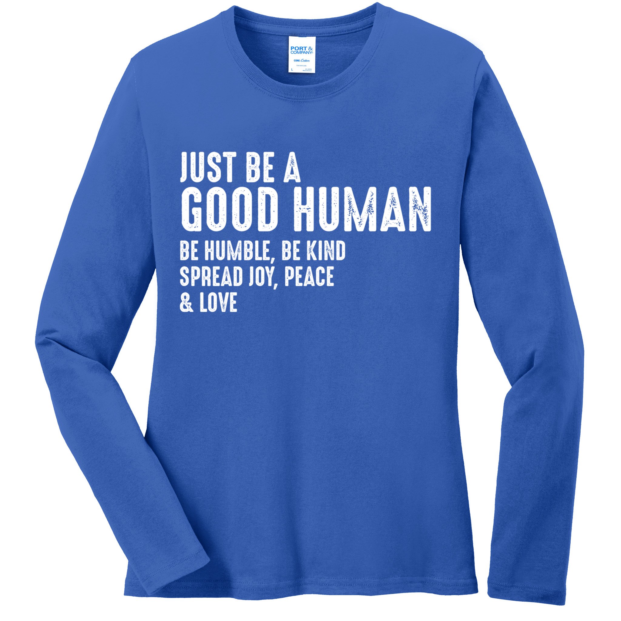 Just Be A Good Human Be Humble Be Kind Spread Joy Gift Ladies Long Sleeve Shirt