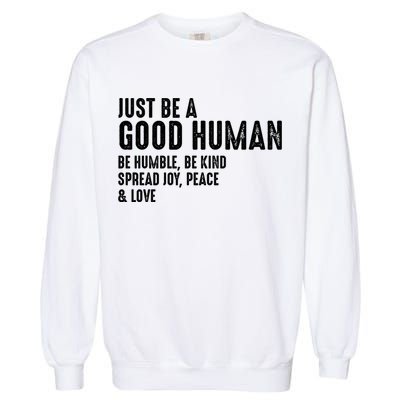 Just Be A Good Human Be Humble Be Kind Spread Joy Gift Garment-Dyed Sweatshirt
