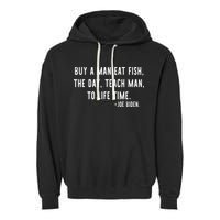 Joe Biden, Buy A Man Eat Fish The Day Teach Man To Life Time Garment-Dyed Fleece Hoodie