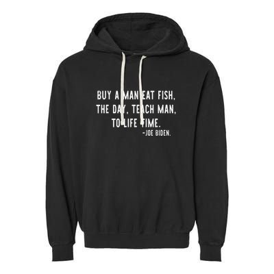 Joe Biden, Buy A Man Eat Fish The Day Teach Man To Life Time Garment-Dyed Fleece Hoodie