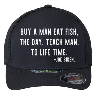 Joe Biden, Buy A Man Eat Fish The Day Teach Man To Life Time Flexfit Unipanel Trucker Cap