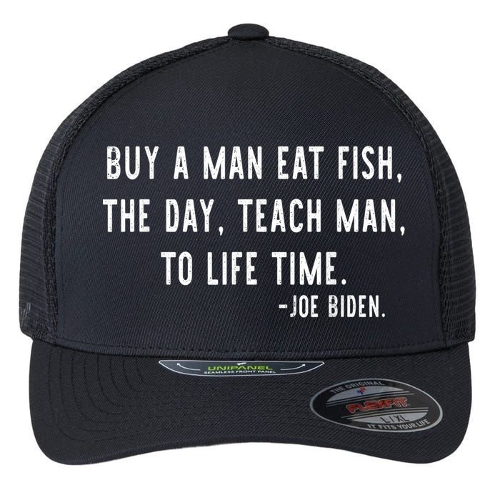 Joe Biden, Buy A Man Eat Fish The Day Teach Man To Life Time Flexfit Unipanel Trucker Cap