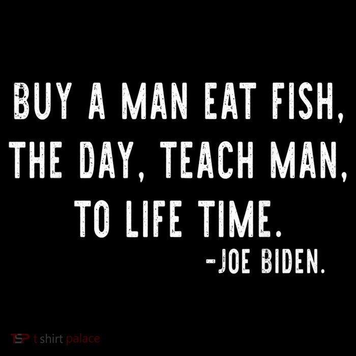 Joe Biden, Buy A Man Eat Fish The Day Teach Man To Life Time Backpack