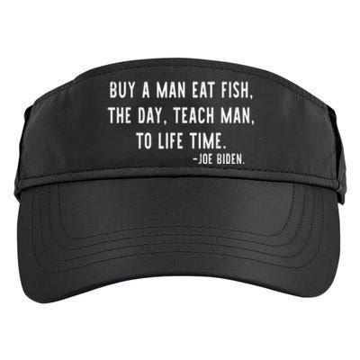 Joe Biden, Buy A Man Eat Fish The Day Teach Man To Life Time Adult Drive Performance Visor