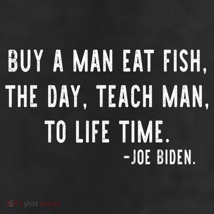 Joe Biden, Buy A Man Eat Fish The Day Teach Man To Life Time 11oz C Handle Ceramic Mug