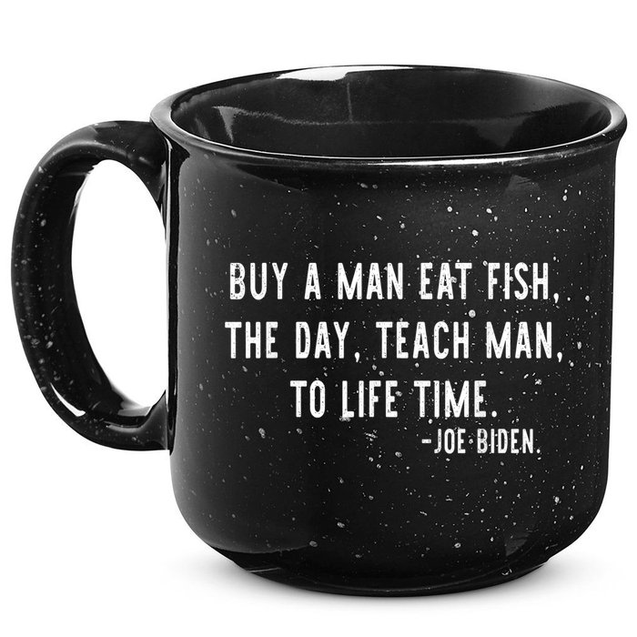 Joe Biden, Buy A Man Eat Fish The Day Teach Man To Life Time 15oz Campfire Ceramic Mug