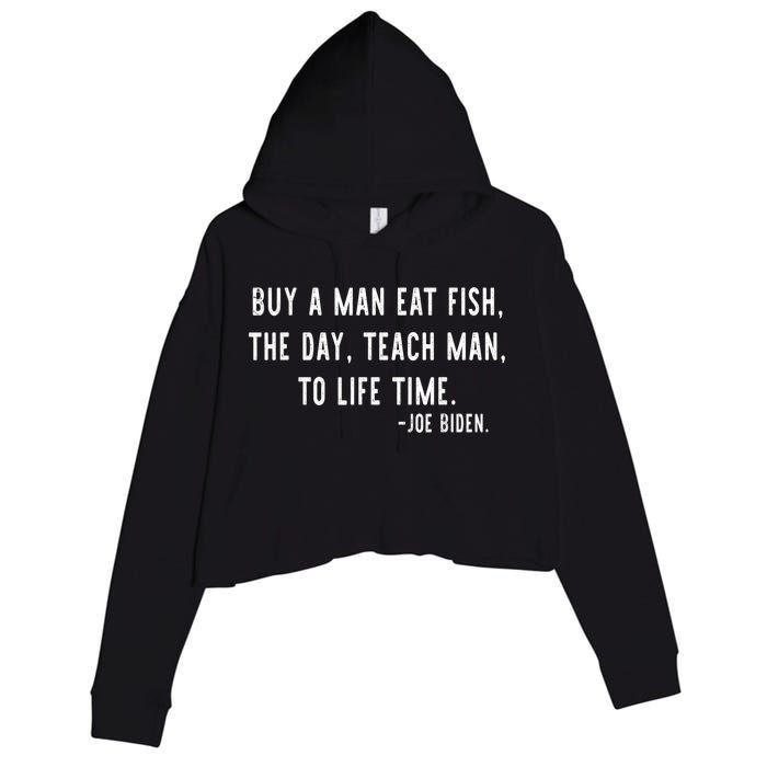 Joe Biden, Buy A Man Eat Fish The Day Teach Man To Life Time Crop Fleece Hoodie