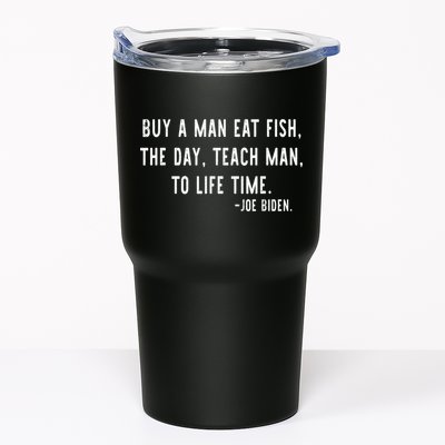 Joe Biden, Buy A Man Eat Fish The Day Teach Man To Life Time Tumbler