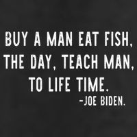 Joe Biden, Buy A Man Eat Fish The Day Teach Man To Life Time Tumbler