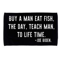 Joe Biden, Buy A Man Eat Fish The Day Teach Man To Life Time Microfiber Hand Towel