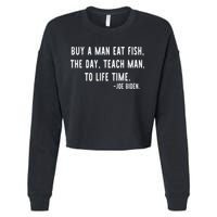 Joe Biden, Buy A Man Eat Fish The Day Teach Man To Life Time Cropped Pullover Crew
